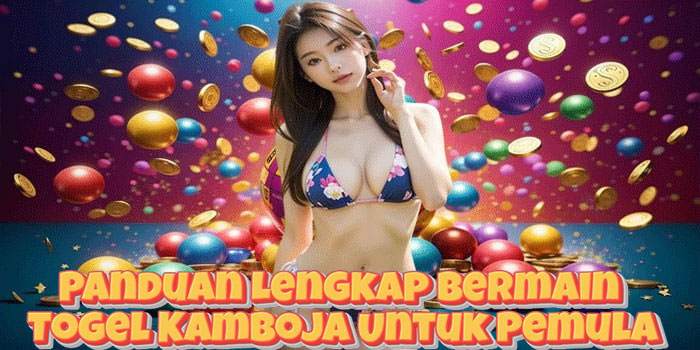 Panduan Lengkap Bermain Togel Kamboja Untuk Pemula Panduan Lengkap Bermain Togel Kamboja Untuk Pemula